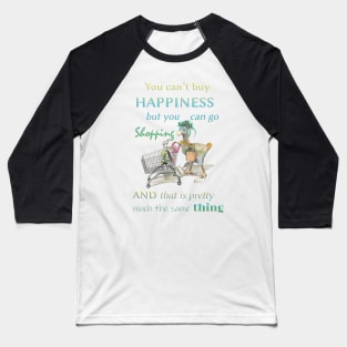 You can't buy happiness but you can go shopping Dodo merch mug sticker teeshirt apparel Baseball T-Shirt